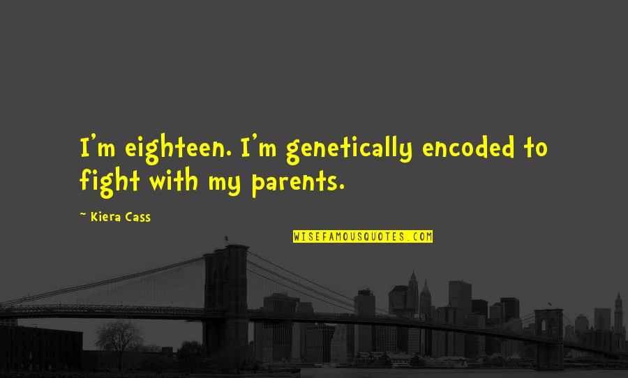 Korney Quotes By Kiera Cass: I'm eighteen. I'm genetically encoded to fight with