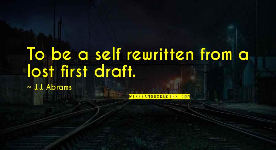 Kornisoni Quotes By J.J. Abrams: To be a self rewritten from a lost