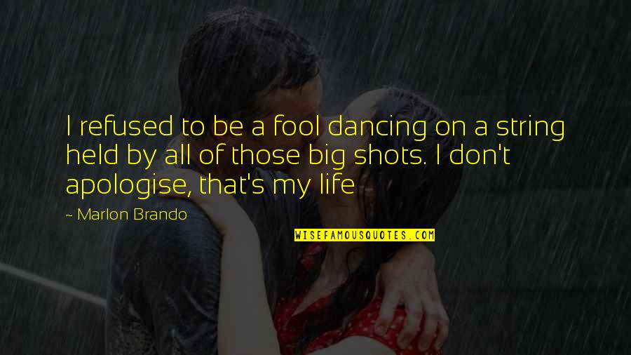 Kornisoni Quotes By Marlon Brando: I refused to be a fool dancing on