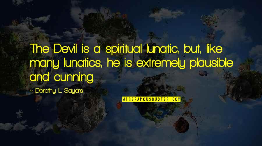 Koroknai Andr S Quotes By Dorothy L. Sayers: The Devil is a spiritual lunatic, but, like