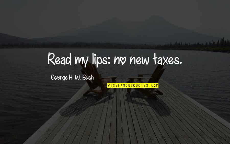 Korseti Quotes By George H. W. Bush: Read my lips: no new taxes.