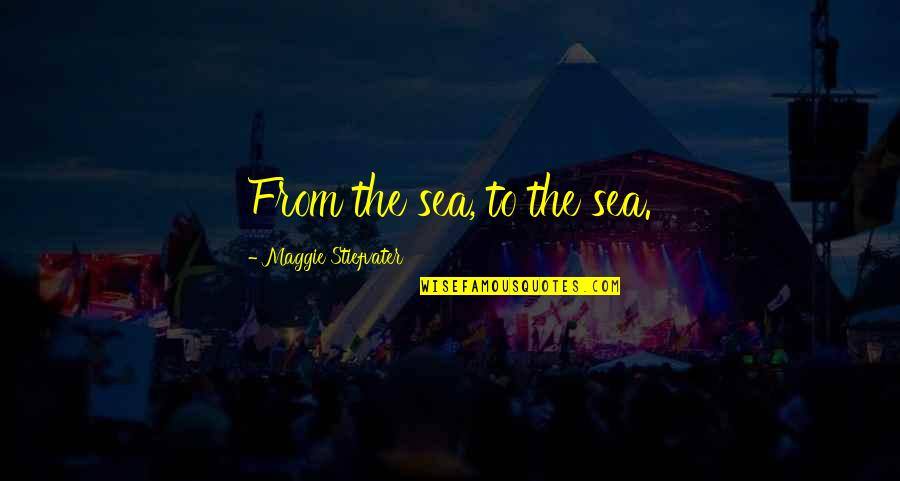 Korseti Quotes By Maggie Stiefvater: From the sea, to the sea.