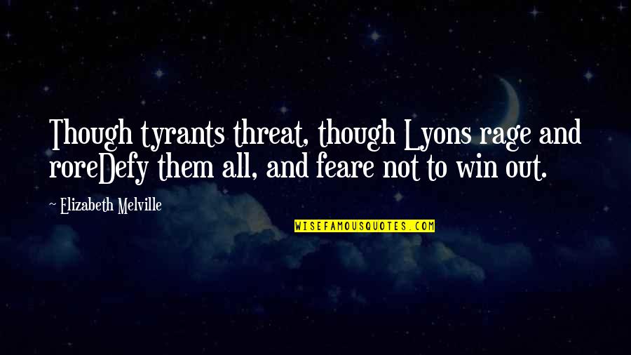 Kortschak Quotes By Elizabeth Melville: Though tyrants threat, though Lyons rage and roreDefy