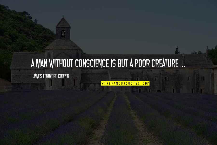 Korttermyn Quotes By James Fenimore Cooper: A man without conscience is but a poor