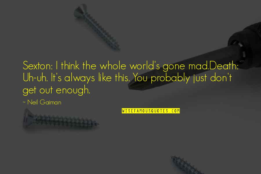 Koruptor Indonesia Quotes By Neil Gaiman: Sexton: I think the whole world's gone mad.Death: