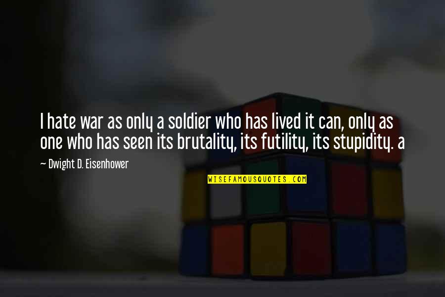 Korzan Customs Quotes By Dwight D. Eisenhower: I hate war as only a soldier who