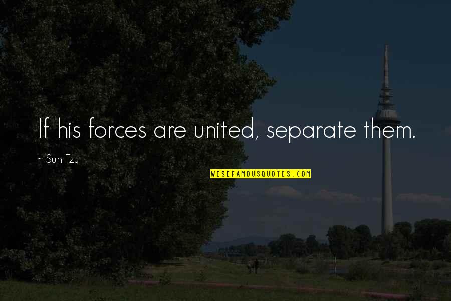 Kosachev Quotes By Sun Tzu: If his forces are united, separate them.