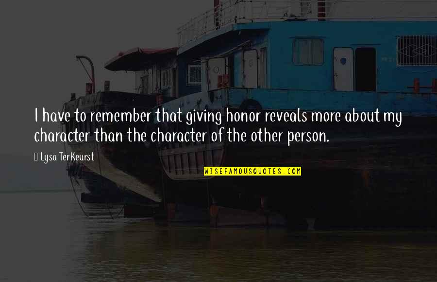 Kositcheks Salon Quotes By Lysa TerKeurst: I have to remember that giving honor reveals
