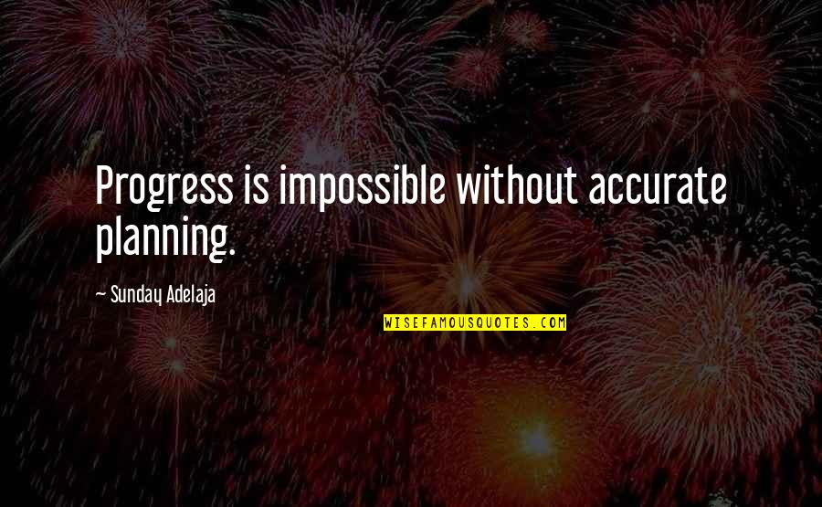 Kosminski Jack Quotes By Sunday Adelaja: Progress is impossible without accurate planning.