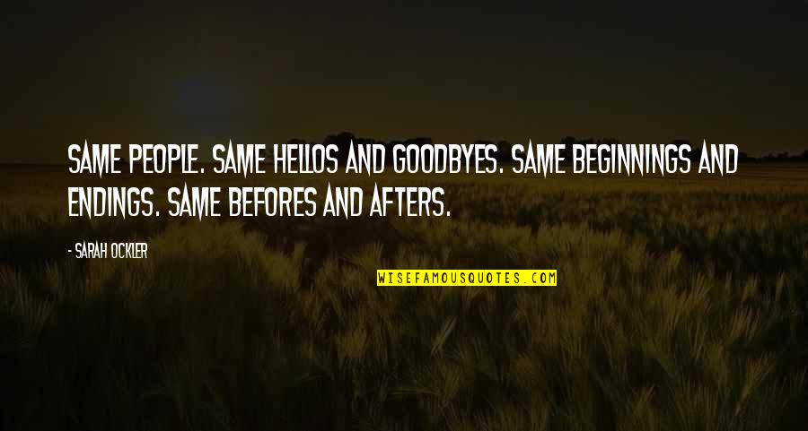 Kosminski Method Quotes By Sarah Ockler: Same people. Same hellos and goodbyes. Same beginnings