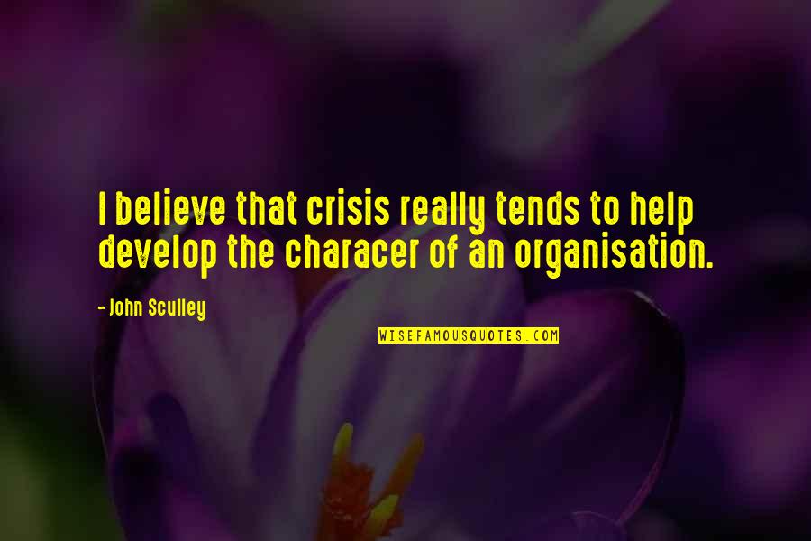 Kosminski Ripper Quotes By John Sculley: I believe that crisis really tends to help