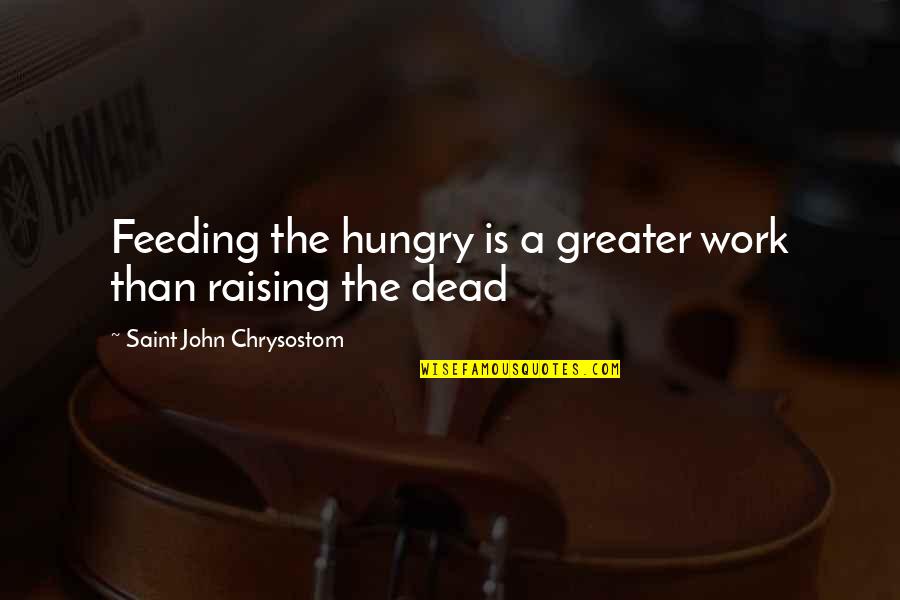 Kossak Kohlrabi Quotes By Saint John Chrysostom: Feeding the hungry is a greater work than