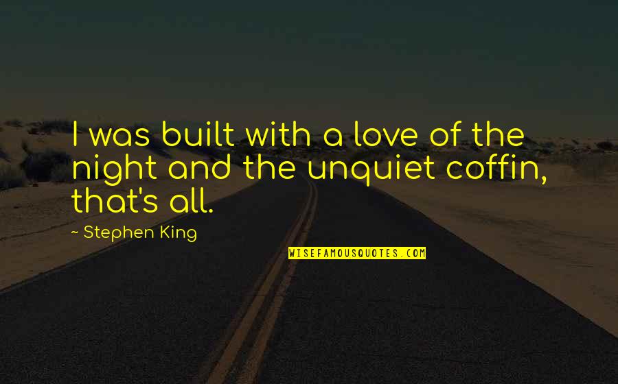 Kossak Kohlrabi Quotes By Stephen King: I was built with a love of the