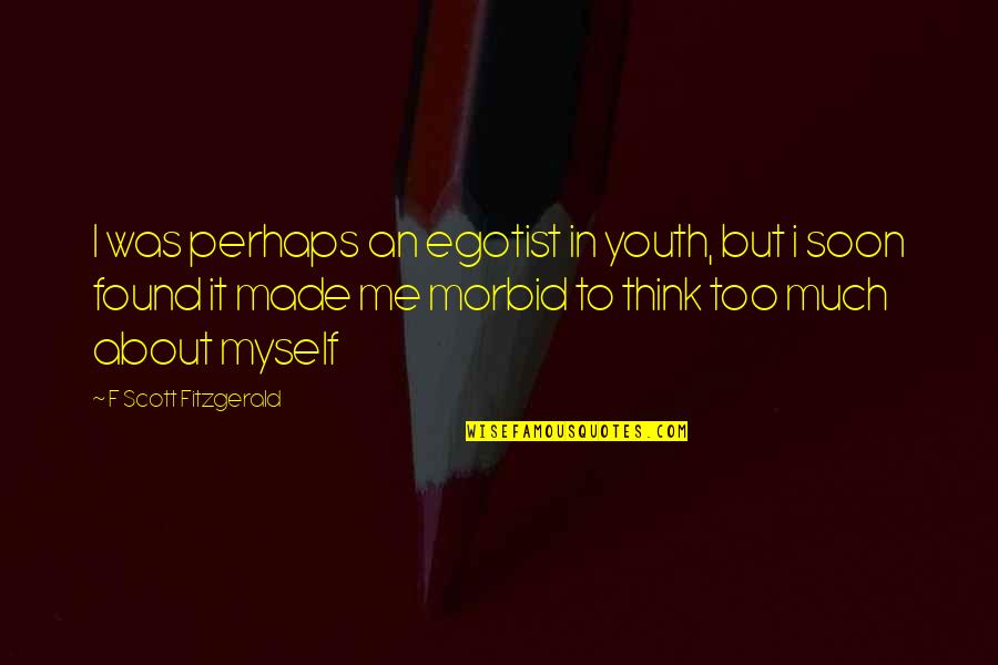 Kostelanetz Fink Quotes By F Scott Fitzgerald: I was perhaps an egotist in youth, but