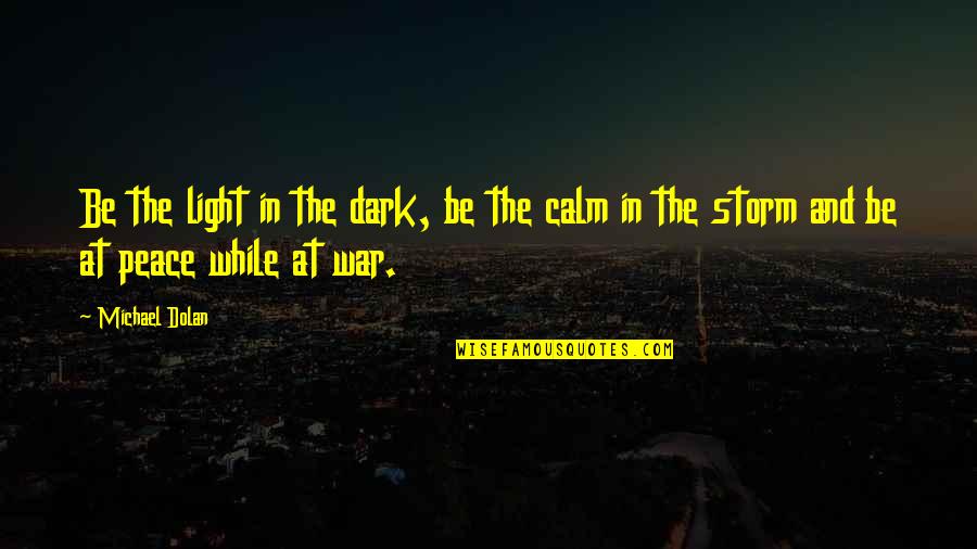 Kostic Quotes By Michael Dolan: Be the light in the dark, be the