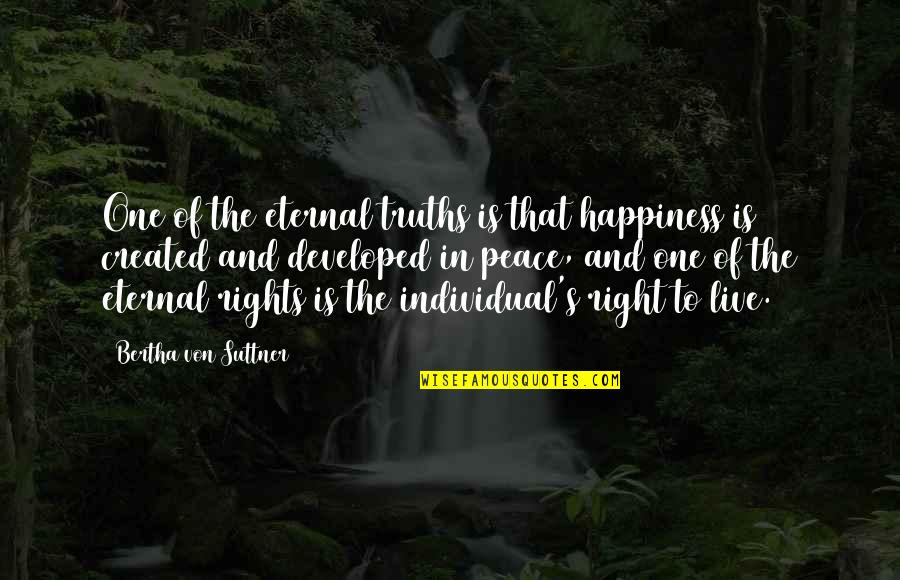 Kostow Greenwood Quotes By Bertha Von Suttner: One of the eternal truths is that happiness