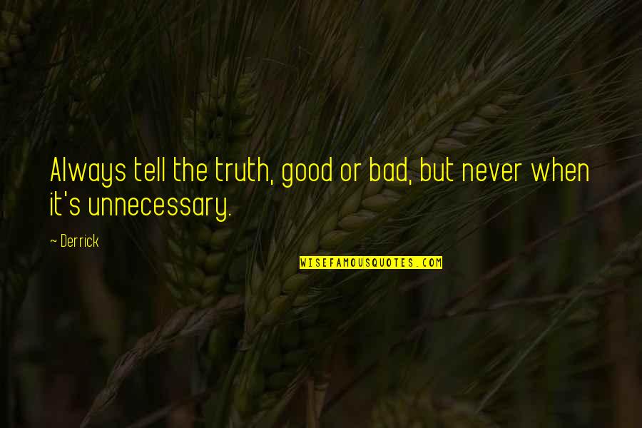 Kosturi Greqi Quotes By Derrick: Always tell the truth, good or bad, but