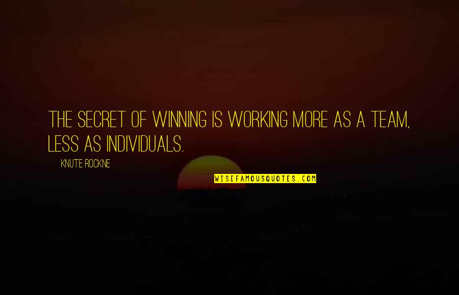 Kosygin Heat Quotes By Knute Rockne: The secret of winning is working more as