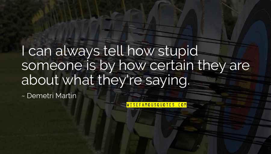 Kothenc Quotes By Demetri Martin: I can always tell how stupid someone is