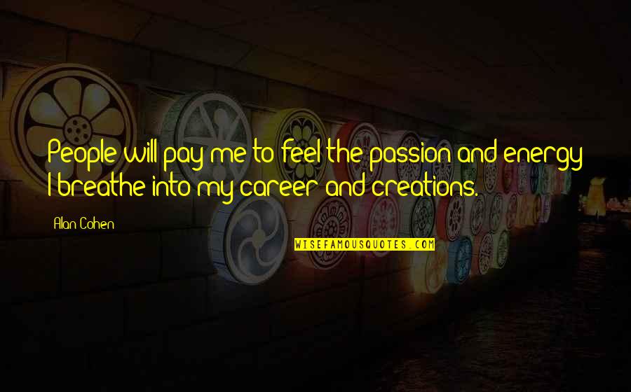 Kotila Chiropractic Oakfield Quotes By Alan Cohen: People will pay me to feel the passion