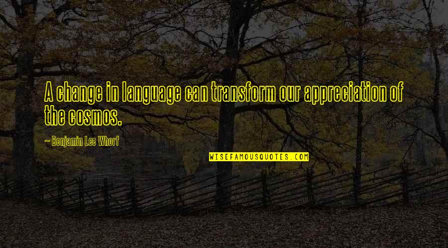 Kotila Chiropractic Oakfield Quotes By Benjamin Lee Whorf: A change in language can transform our appreciation