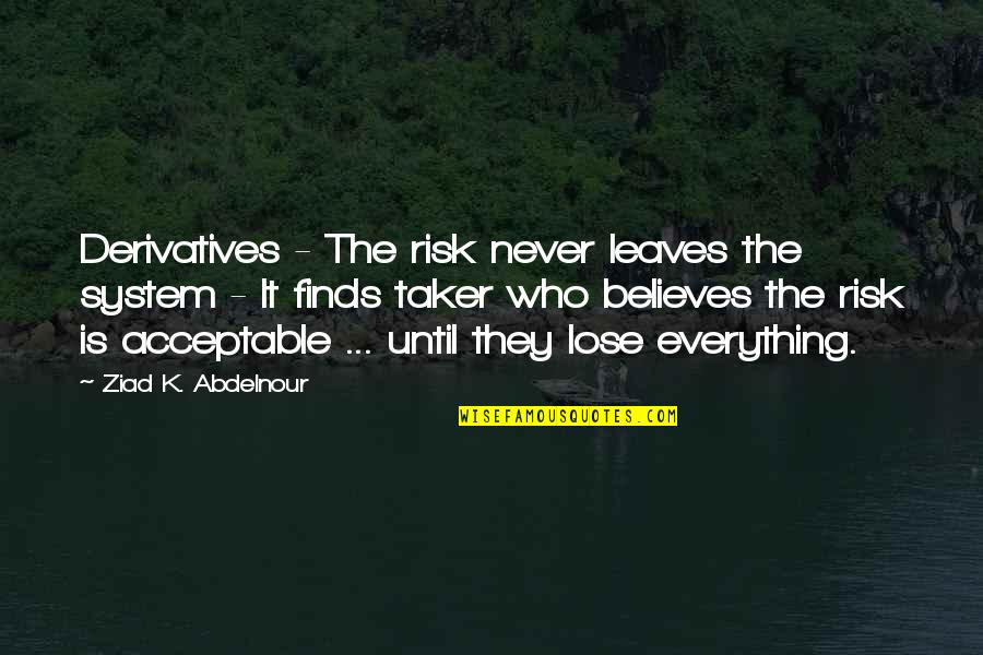 Kotila Chiropractic Oakfield Quotes By Ziad K. Abdelnour: Derivatives - The risk never leaves the system