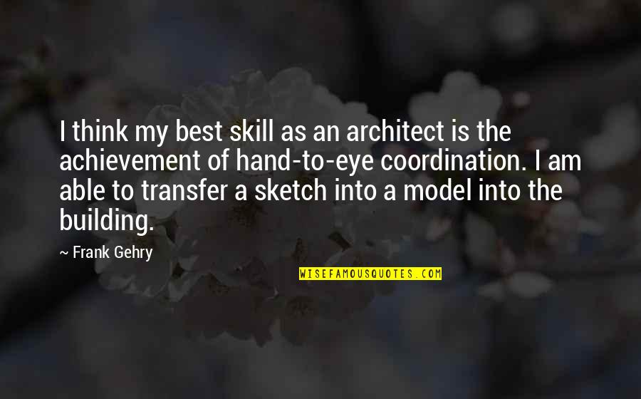 Kotl Rsk Iphone Quotes By Frank Gehry: I think my best skill as an architect