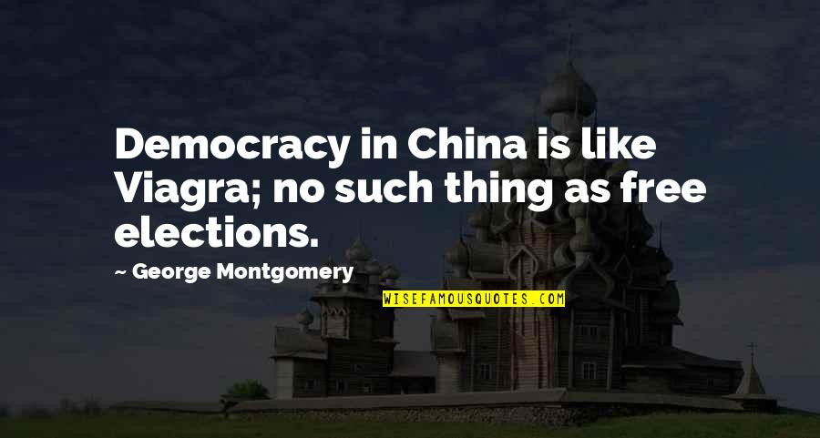 Kotlyarova Russia Quotes By George Montgomery: Democracy in China is like Viagra; no such