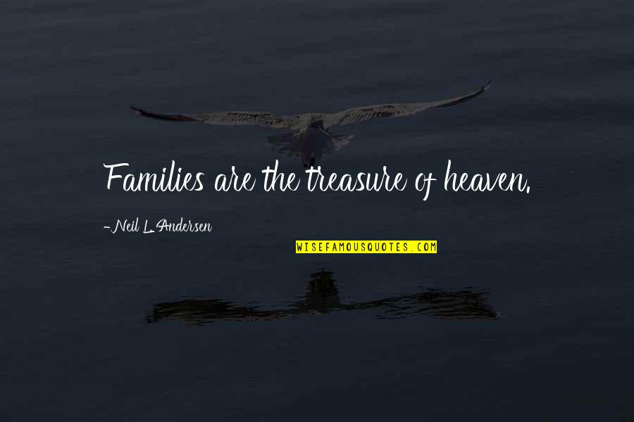 Kotone And Ayane Quotes By Neil L. Andersen: Families are the treasure of heaven.