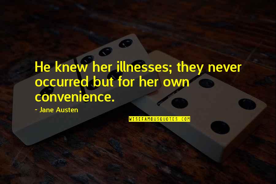 Kotronis Packaging Quotes By Jane Austen: He knew her illnesses; they never occurred but