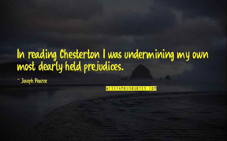 Kotthausen Quotes By Joseph Pearce: In reading Chesterton I was undermining my own