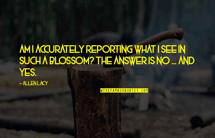 Kou Sopheap Quotes By Allen Lacy: Am I accurately reporting what I see in