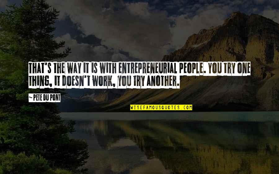 Koukatsu Quotes By Pete Du Pont: That's the way it is with entrepreneurial people.