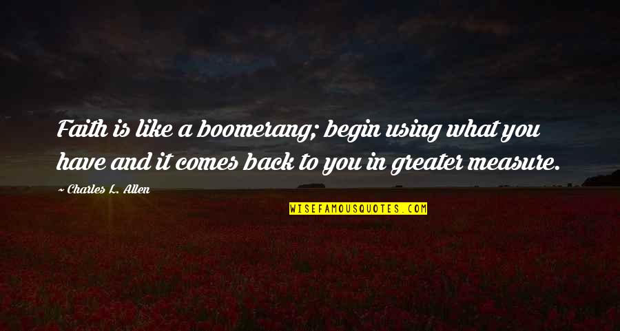 Koukoubagia Quotes By Charles L. Allen: Faith is like a boomerang; begin using what