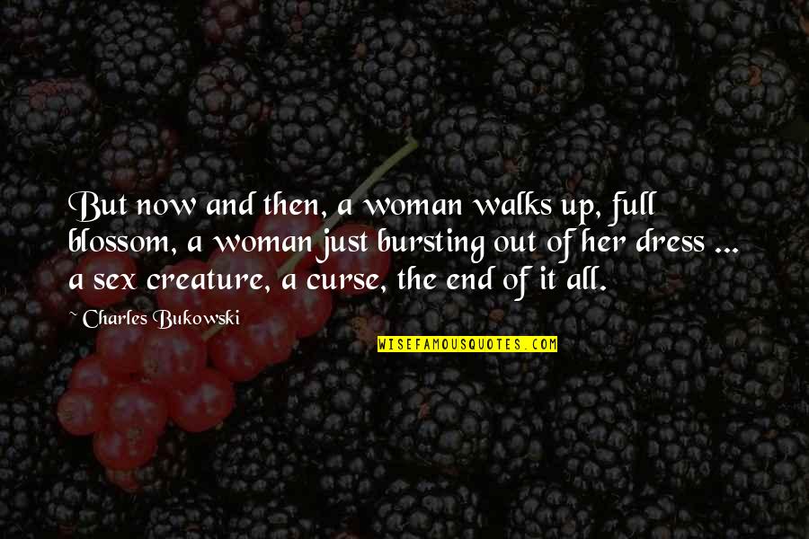 Koulouri Making Quotes By Charles Bukowski: But now and then, a woman walks up,