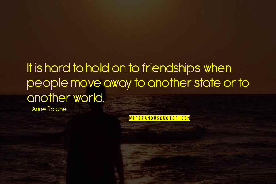 Koutaro Quotes By Anne Roiphe: It is hard to hold on to friendships