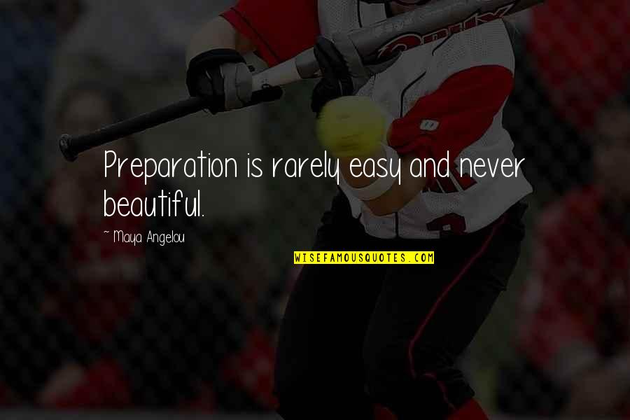 Koutsogiannis Calcaneal Osteotomy Quotes By Maya Angelou: Preparation is rarely easy and never beautiful.