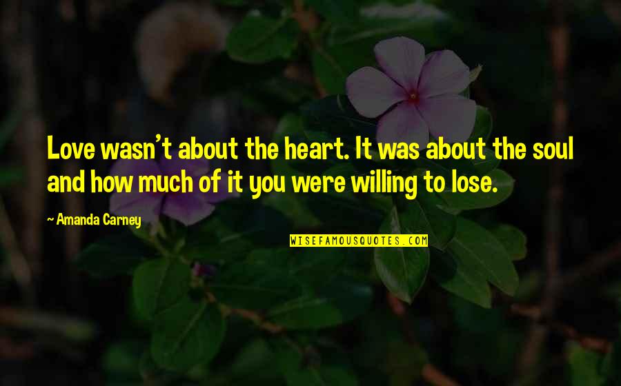 Koutsoukos George Quotes By Amanda Carney: Love wasn't about the heart. It was about