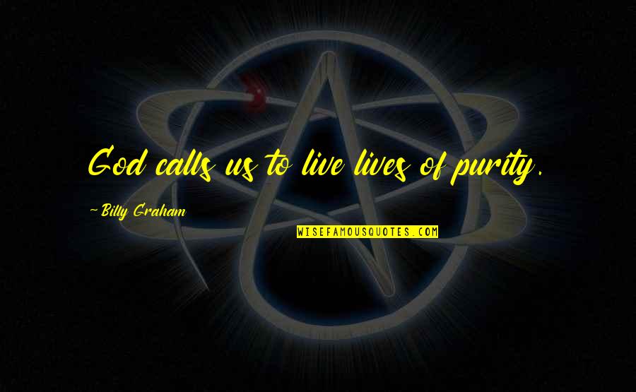 Koutsoukos George Quotes By Billy Graham: God calls us to live lives of purity.