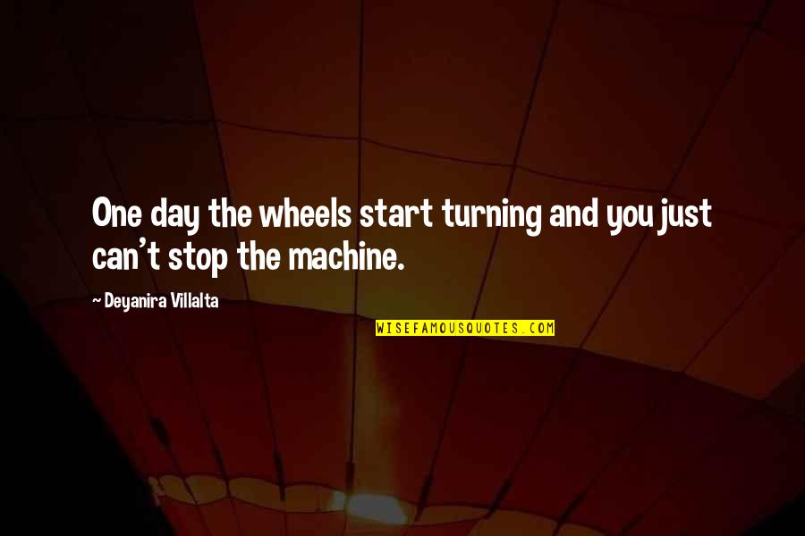 Kouvelis Katherine Quotes By Deyanira Villalta: One day the wheels start turning and you