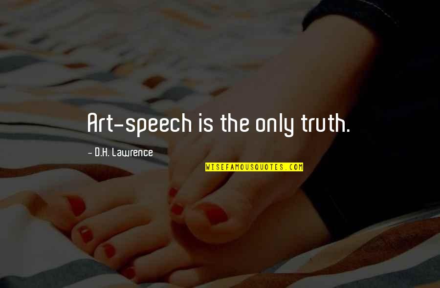 Kovachevich Obituary Quotes By D.H. Lawrence: Art-speech is the only truth.