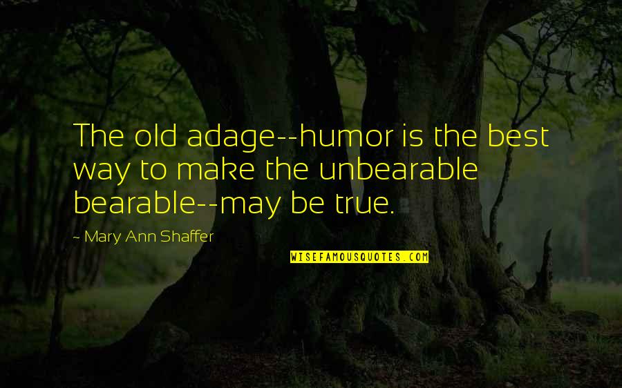 Kovaryans Quotes By Mary Ann Shaffer: The old adage--humor is the best way to