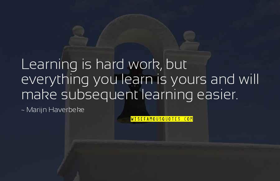 Kovecses Lili Quotes By Marijn Haverbeke: Learning is hard work, but everything you learn