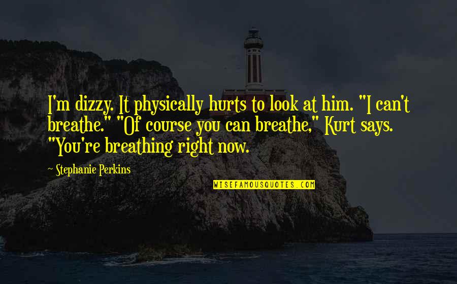 Kovecses Lili Quotes By Stephanie Perkins: I'm dizzy. It physically hurts to look at