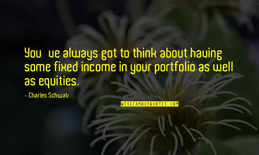 Kozaki Quotes By Charles Schwab: You've always got to think about having some