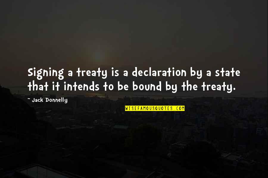 Kozminski Elementary Quotes By Jack Donnelly: Signing a treaty is a declaration by a