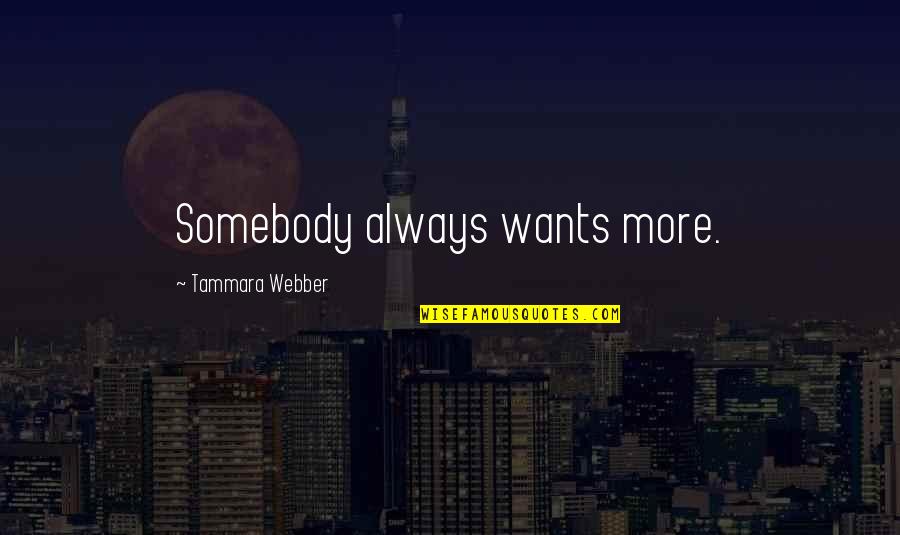 Kozue Hirayama Quotes By Tammara Webber: Somebody always wants more.