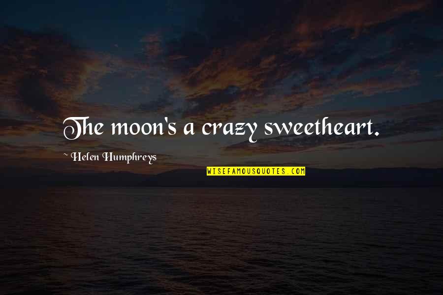 Kpai Airport Quotes By Helen Humphreys: The moon's a crazy sweetheart.