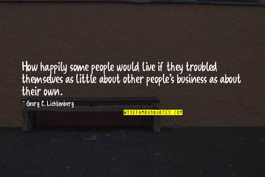 Kpop Fans Quotes By Georg C. Lichtenberg: How happily some people would live if they