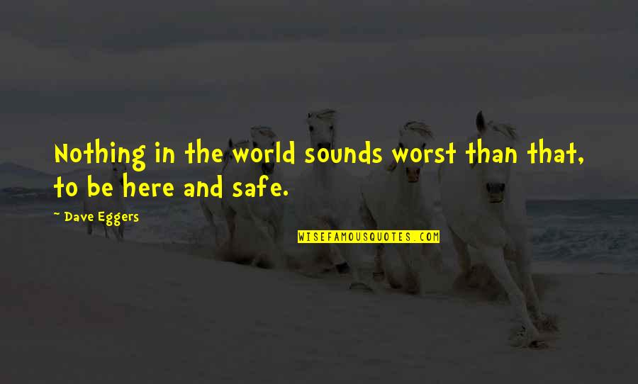 Kr Mer Quotes By Dave Eggers: Nothing in the world sounds worst than that,